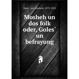  Mosheh un dos folkÌ£ oder, GolesÌ? un befrayung Mosheh 