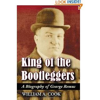 King Of The Bootleggers A Biography of George Remus by William A 