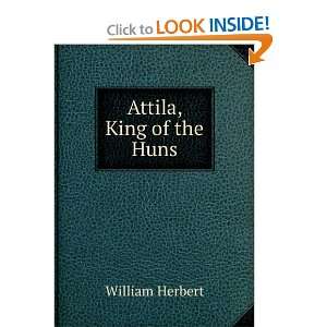 Attila, King of the Huns. William Herbert Books