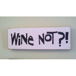  Wine Not? Wooden Sign 