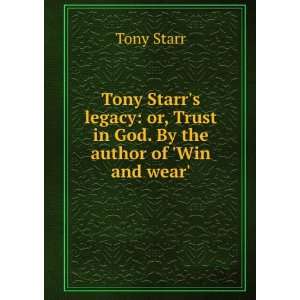  Tony Starrs legacy or, Trust in God. By the author of 