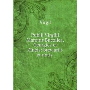   Bucolica, Georgica et Ã?neis breviariis et notis . Virgil Books