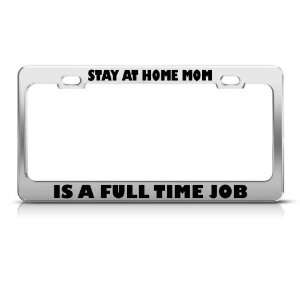  Stay At Home Mom Is A Full Time Job Humor license plate 