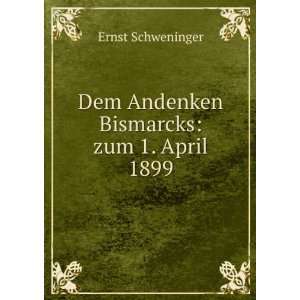    Dem Andenken Bismarcks zum 1. April 1899 Ernst Schweninger Books