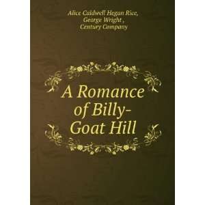  A romance of Billy goat Hill Alice Caldwell Hegan Wright 