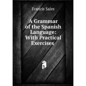  A Grammar of the Spanish Language With Practical 