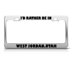Rather Be In West Jordan Utah City license plate frame Stainless