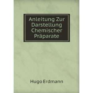   Anleitung Zur Darstellung Chemischer PrÃ¤parate Hugo Erdmann Books