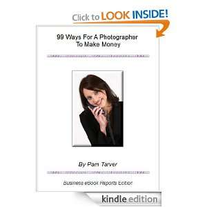 99 Ways For A Photographer To Make Money    Special Report (Business 