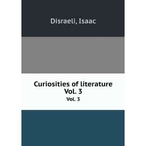  Curiosities of literature. Vol. 3 Isaac Disraeli Books
