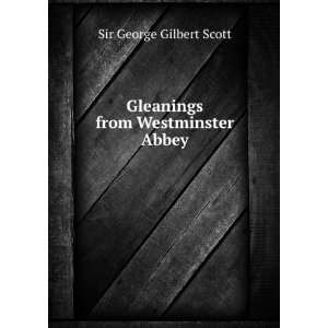  Gleanings from Westminster Abbey Sir George Gilbert Scott Books