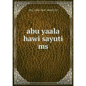 abu yaala hawi sayuti ms abu_yaala_hawi_sayuti_ms  Books