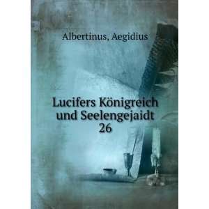   KÃ¶nigreich und Seelengejaidt. 26 Aegidius Albertinus Books