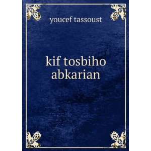 kif tosbiho abkarian youcef tassoust  Books