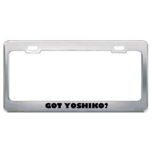  Got Yoshiko? Girl Name Metal License Plate Frame Holder 