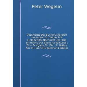   . St. Gallen Am 24. Juni 1840 (German Edition) Peter Wegelin Books