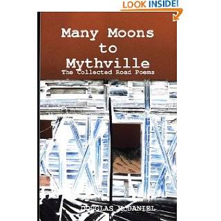 Many Moons to Mythville The Collected Road Poems by Douglas McDaniel 