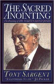 The Sacred Anointing The Preaching of Dr. Martyn Lloyd Jones 