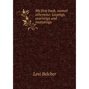   otherwise Lispings, yearnings and mutterings Levi Belcher Books