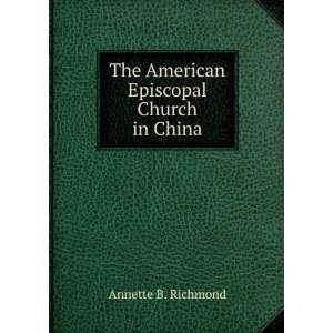    The American Episcopal Church in China Annette B. Richmond Books