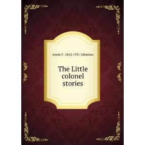    The Little colonel stories Annie F. 1863 1931 Johnston Books