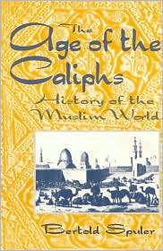 Age of the Caliphs A History of the Muslim World, Vol. 1, (1558760954 