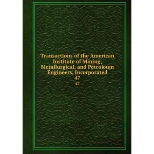  Petroleum Engineers, Incorporated. 47 Metallurgical, and Petroleum 
