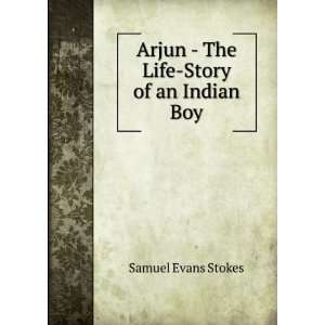    Arjun   The Life Story of an Indian Boy Samuel Evans Stokes Books