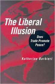 The Liberal Illusion Does Trade Promote Peace?, (0472030760 