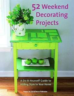 52 Weekend Decorating Projects A Do It Yourself Guide to Adding Style 