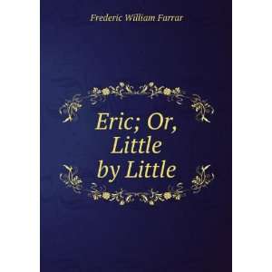  Eric; Or, Little by Little Frederic William Farrar Books