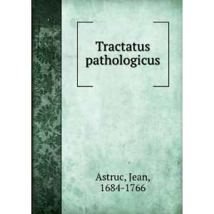  Tractatus pathologicus Jean, 1684 1766 Astruc Books