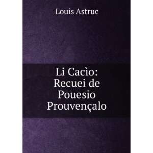    Li CacÃ¬o Recuei de Pouesio ProuvenÃ§alo Louis Astruc Books