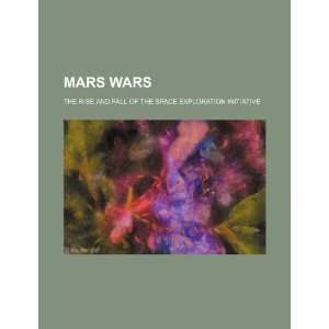  Mars wars the rise and fall of the Space Exploration 