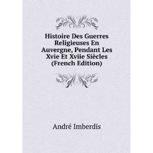  Histoire Des Guerres Religieuses En Auvergne, Pendant Les 