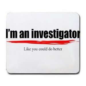   an investigator Like you could do better Mousepad