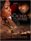   The Blacker The Berry by Lena Matthews, Loose Id, LLC 