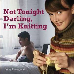   Darling, Im Knitting by Betty Hosegood, F+W Media, Inc.  Hardcover