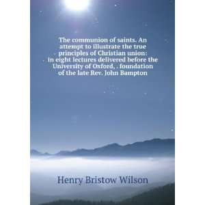   foundation of the late Rev. John Bampton Henry Bristow Wilson Books