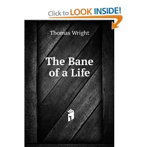  The Bane of a Life Thomas Wright Books