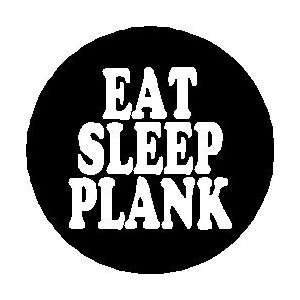  EAT SLEEP PLANK 1.25 Magnet ~ Planking 