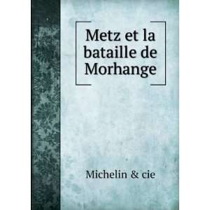  Metz et la bataille de Morhange Michelin & cie Books