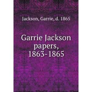  Garrie Jackson papers, 1863 1865 Garrie, d. 1865 Jackson 