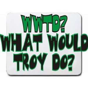  WWTD? What would Troy do? Mousepad