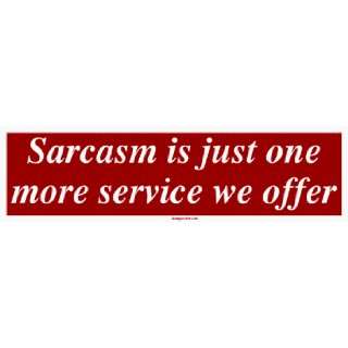  Sarcasm is just one more service we offer Large Bumper 