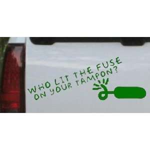 Dark Green 16in X 6.2in    Funny Who Lit The Fuse On Your Tampon Funny 