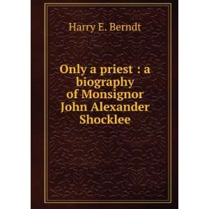  biography of Monsignor John Alexander Shocklee Harry E. Berndt Books