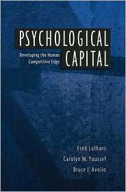 Psychological Capital Developing the Human Competitive Edge 