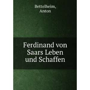    Ferdinand von Saars Leben und Schaffen Anton Bettelheim Books