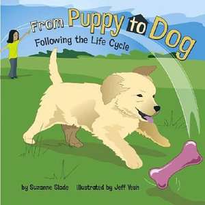   From Puppy to Dog Following the Life Cycle by 